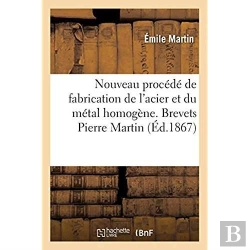 Bertrand.pt - Nouveau Procédé De Fabrication De L'Acier Et Du Métal Homogène : Brevets Pierre Martin