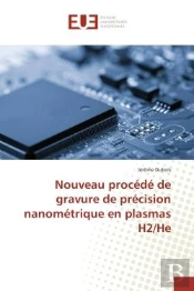 Nouveau Procede De Gravure De Precision Nanometrique En Plasmas H2/He