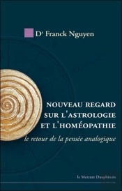 Nouveau Regard Sur L'Astrologie Et L'Homéopathie ; Le Retour De La Pensée Analogique
