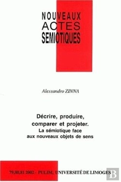 Bertrand.pt - Nouveaux Actes Sémiotiques, N° 79-81/2002 : Décrire, Produire, Comparer Et Projeter.  La Sémiotique Face Aux Nouveaux Objets De Sens