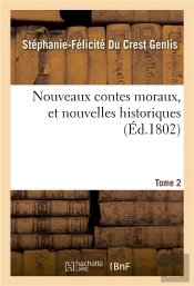 Nouveaux Contes Moraux, Et Nouvelles Historiques. Tome 2