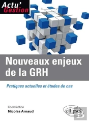 Nouveaux Enjeux De La Grh ; Pratiques Actuelles Et Études De Cas