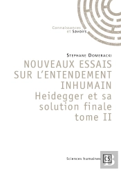Nouveaux Essais Sur L'Entendement Inhumain Heidegger Et Sa Solution Finale - Tome 2