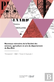 Nouveaux Mémoires De La Société Des Sciences, Agriculture Et Arts Du Département Du Bas-Rhin