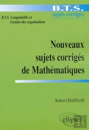 Nouveaux Sujets Corrigés De Mathématiques - Bts De Comptabilité Et Gestion Des Organisations