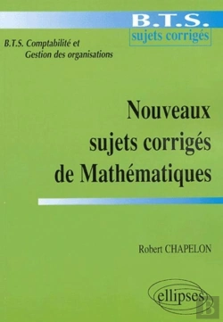 Bertrand.pt - Nouveaux Sujets Corrigés De Mathématiques - Bts De Comptabilité Et Gestion Des Organisations