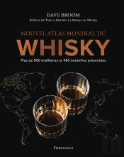 Nouvel Atlas Mondial Du Whisky : Plus De 500 Distilleries Et 480 Bouteilles Présentées