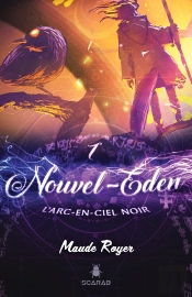 Nouvel-Eden Tome 1 ; L'Arc-En-Ciel Noir