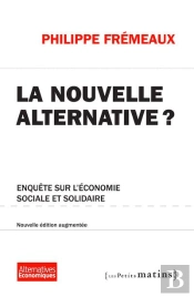 Nouvelle Alternative ? Enquete Sur L'Economie Sociale Et Solidaire. (Ne) Augmentee (La)