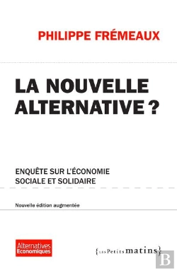 Bertrand.pt - Nouvelle Alternative ? Enquete Sur L'Economie Sociale Et Solidaire. (Ne) Augmentee (La)
