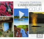 Nouvelle Calédonie ; L'Abécédaire Du Coeur