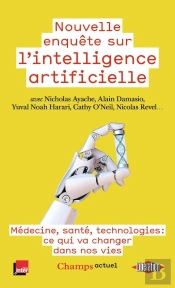 Nouvelle Enquête Sur L'Intelligence Artificielle : Médecine, Santé, Technologies : Ce Qui Va Changer Dans Nos Vies