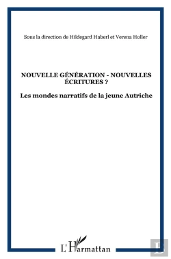 Bertrand.pt - Nouvelle Génération Nouvelles Écritures ? ; Les Mondes Narratifs De La Jeune Autriche