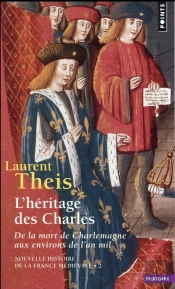 Nouvelle Histoire De La France Médiévale Tome 2 : L'Héritage Des Charles, De La Mort De Charlemagne Aux Environs De L'An Mil
