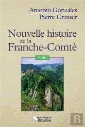 Nouvelle Histoire De La Franche Comté Et Des Francs Comtois