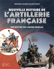 Nouvelle Histoire De L'Artillerie Française : Une Histoire Des Canons Français
