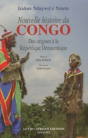 Nouvelle Histoire Du Congo ; Des Origines À La République Démocratique