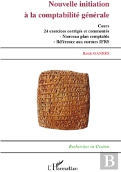 Nouvelle Initiation À La Comptabilité Générale ; Cours 24 Exercices Et Commentés ; Nouveau Plan Comptable ; Référence Aux Normes Ifrs