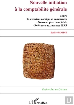 Bertrand.pt - Nouvelle Initiation À La Comptabilité Générale ; Cours 24 Exercices Et Commentés ; Nouveau Plan Comptable ; Référence Aux Normes Ifrs
