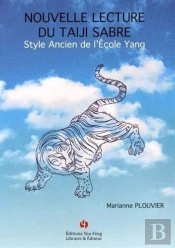 Nouvelle Lecture Du Taiji Sabre : Style Ancien De L'Ecole Yang