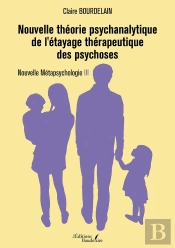 Nouvelle Métapsychologie Tome 3 : Nouvelle Théorie Psychanalytique De L'Étayage Thérapeutique Des Psychoses