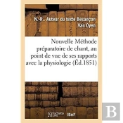 Nouvelle Methode Preparatoire De Chant, Ecrite Au Point De Vue De Ses Rapports Avec La Physiologie