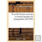 Nouvelle Theorie Musicale Et Manuel Pratique De Transposition