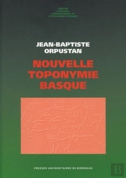 Bertrand.pt - Nouvelle Toponymie Basque : Noms Des Pays, Vallées, Communes Et Hameaux Historiques De Labourd, Basse-Navarre Et Soule