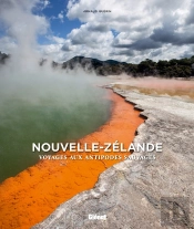 Nouvelle-Zélande ; Voyage Aux Antipodes Sauvages