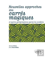 Nouvelles Approches Des Carrés Magiques ; Et Autres Pérégrinations Parmi Les Nombres