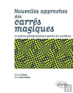 Bertrand.pt - Nouvelles Approches Des Carrés Magiques ; Et Autres Pérégrinations Parmi Les Nombres