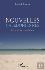 Nouvelles Calédoniennes : Entre Eros Et Politique