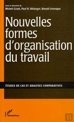 Bertrand.pt - Nouvelles Formes D'Organisation Du Travail ; Études De Cas Et Analyses Comparatives