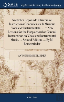 Bertrand.pt - Nouvelles Le Ons De Clavecin Ou Instructions G N Rales Sur La Musique Vocale & Instrumentale, ... = New Lessons For The Harpsichord Or General Instructions On Vocal And Instrumental Music, ... Second 