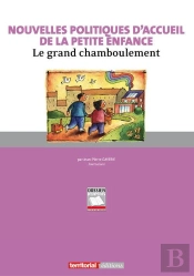 Nouvelles Politiques D'Accueil De La Petite Enfance ; Le Grand Chamboulement