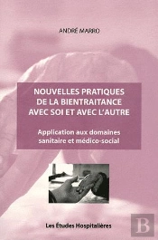 Nouvelles Pratiques De La Bientraitance Avec Soi Et Avec L'Autre ; Application Aux Domaines Sanitaire Et Médico-Social