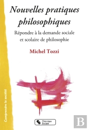 Nouvelles Pratiques Philosophiques ; Répondre À La Demande Sociale Et Scolaire De Philosophie