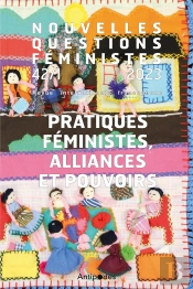 Nouvelles Questions Fémnisites Tome 42 : Pratiques Féministes, Alliances Et Pouvoirs