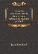 Nouvelles Recherches Sur Le Rhumatisme Articulaire Aigu En General