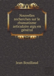Nouvelles Recherches Sur Le Rhumatisme Articulaire Aigu En General