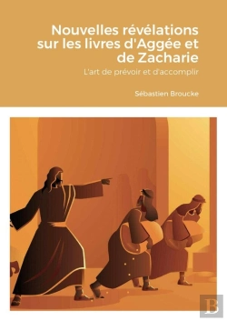 Bertrand.pt - Nouvelles Revelations Sur Les Livres D'Aggee Et De Zacharie - L'Art De Prevoir Et D'Accomplir