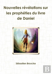 Nouvelles Revelations Sur Les Propheties Du Livre De Daniel