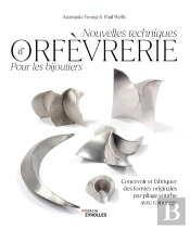 Nouvelles Techniques D'Orfèvrerie Pour Les Bijoutiers : Concevoir Et Fabriquer Des Formes Originales Par Pliage Courbe Avec Rainurage