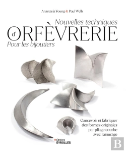 Bertrand.pt - Nouvelles Techniques D'Orfèvrerie Pour Les Bijoutiers : Concevoir Et Fabriquer Des Formes Originales Par Pliage Courbe Avec Rainurage