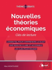 Nouvelles Théories Économiques ; Clés De Lecture ; L'Essentiel Pour Comprendre Le Sujet, Une Analyse Claire Et Accessible, Les Clés Pour Réussir (3e Édition)