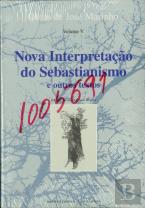 Nova Interpretação do Sebastianismo e Outros Textos - Volume V