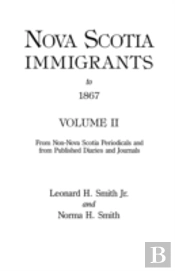 Nova Scotia Immigrants To 1867, Volume Ii
