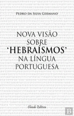 Bertrand.pt - Nova Visão Sobre 'Hebraísmos' na Língua Portuguesa