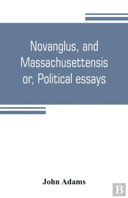 Bertrand.pt - Novanglus, And Massachusettensis, Or, Political Essays