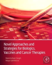 Novel Approaches And Strategies For Biologics, Vaccines And Cancer Therapies